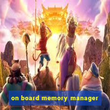 on board memory manager